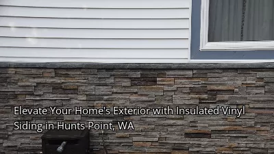 Elevate Your Home's Exterior with Insulated Vinyl Siding in Hunts Point, WA