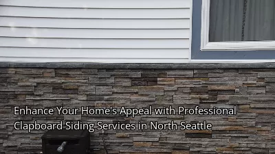 Enhance Your Home's Appeal with Professional Clapboard Siding Services in North Seattle