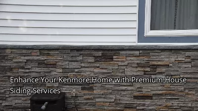 Enhance Your Kenmore Home with Premium House Siding Services