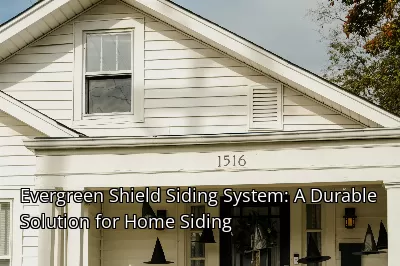 Evergreen Shield Siding System: A Durable Solution for Home Siding