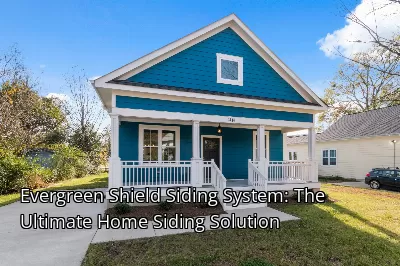 Evergreen Shield Siding System: The Ultimate Home Siding Solution