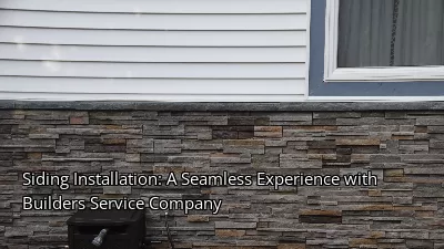 Siding Installation: A Seamless Experience with Builders Service Company