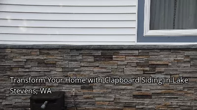 Transform Your Home with Clapboard Siding in Lake Stevens, WA