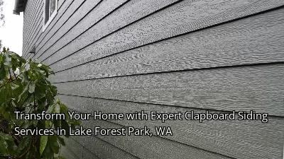 Transform Your Home with Expert Clapboard Siding Services in Lake Forest Park, WA