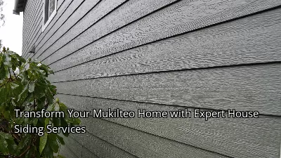 Transform Your Mukilteo Home with Expert House Siding Services