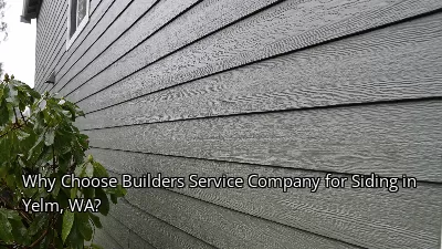Why Choose Builders Service Company for Siding in Yelm, WA?
