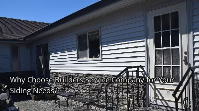 Why Choose Builders Service Company for Your Siding Needs?
