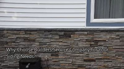 Why Choose Builders Service Company for Your Siding Needs?