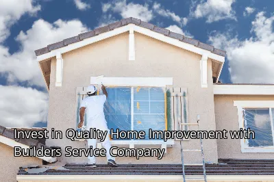 Invest in Quality Home Improvement with Builders Service Company Invest in Quality Home Improvement with Builders Service Company