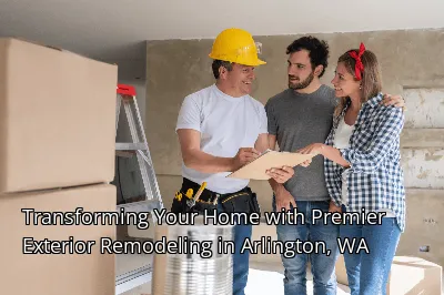 Transforming Your Home with Premier Exterior Remodeling in Arlington, WA Transforming Your Home with Premier Exterior Remodeling in Arlington, WA