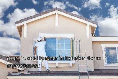 Your Trusted Partner in Exterior Home Improvement Your Trusted Partner in Exterior Home Improvement