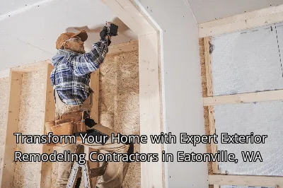 Transform Your Home with Expert Exterior Remodeling Contractors in Eatonville, WA