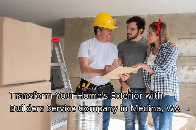 Transform Your Home's Exterior with Builders Service Company in Medina, WA