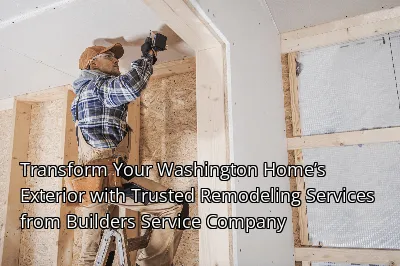 Transform Your Washington Home’s Exterior with Trusted Remodeling Services from Builders Service Company